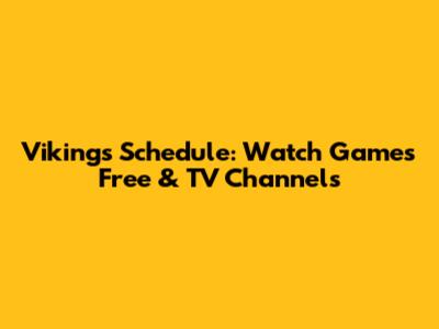 Vikings Schedule: Watch Games Free & TV Channels