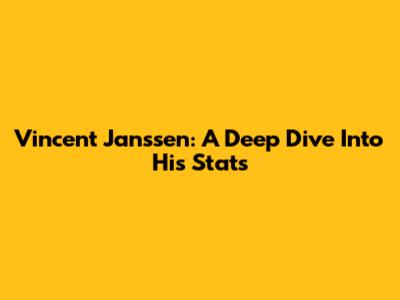 Vincent Janssen: A Deep Dive Into His Stats