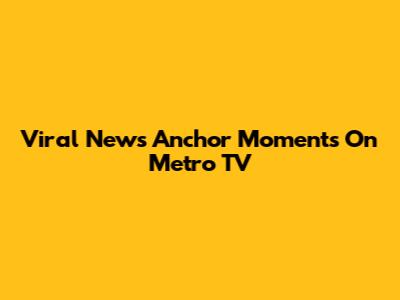 Viral News Anchor Moments On Metro TV