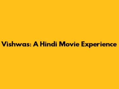 Vishwas: A Hindi Movie Experience
