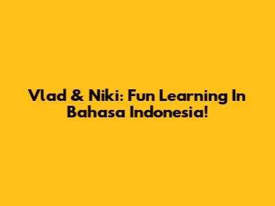 Vlad & Niki: Fun Learning In Bahasa Indonesia!