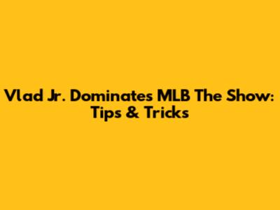 Vlad Jr. Dominates MLB The Show: Tips & Tricks