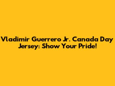 Vladimir Guerrero Jr. Canada Day Jersey: Show Your Pride!