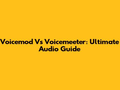 Voicemod Vs Voicemeeter: Ultimate Audio Guide