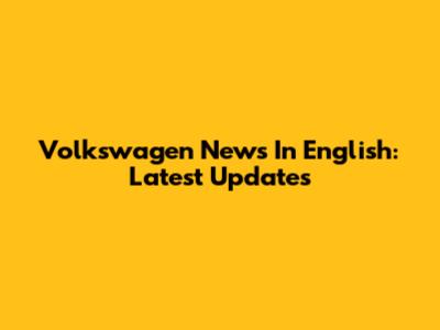 Volkswagen News In English: Latest Updates