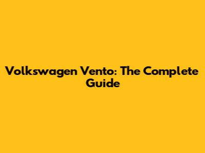 Volkswagen Vento: The Complete Guide