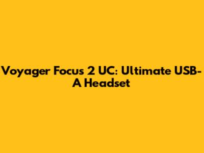 Voyager Focus 2 UC: Ultimate USB-A Headset
