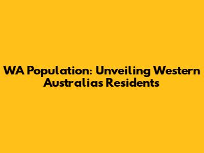 WA Population: Unveiling Western Australia's Residents
