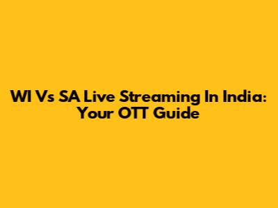 WI Vs SA Live Streaming In India: Your OTT Guide