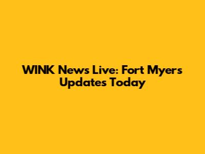 WINK News Live: Fort Myers Updates Today