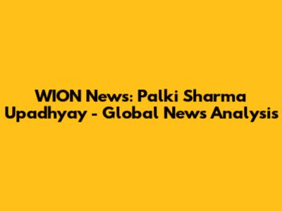 WION News: Palki Sharma Upadhyay - Global News Analysis