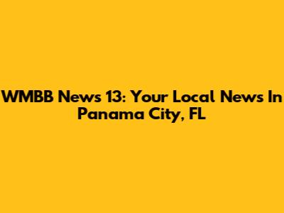 WMBB News 13: Your Local News In Panama City, FL