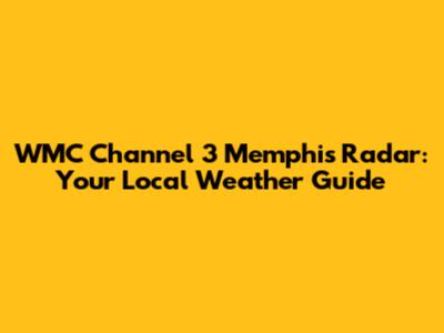 WMC Channel 3 Memphis Radar: Your Local Weather Guide