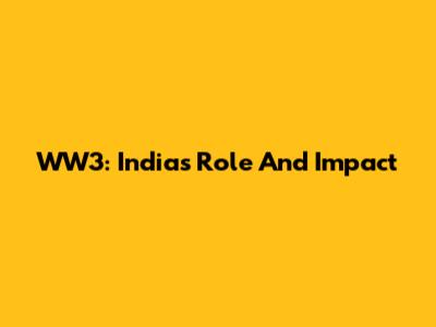 WW3: India's Role And Impact