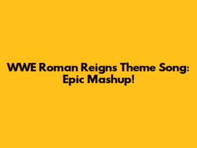 WWE Roman Reigns Theme Song: Epic Mashup!