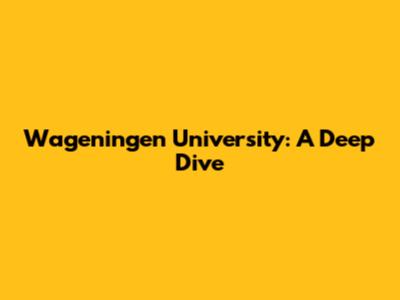 Wageningen University: A Deep Dive