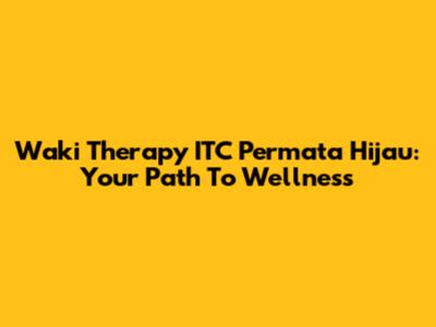 Waki Therapy ITC Permata Hijau: Your Path To Wellness