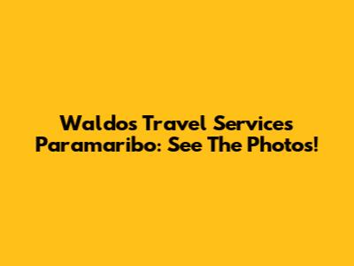 Waldos Travel Services Paramaribo: See The Photos!