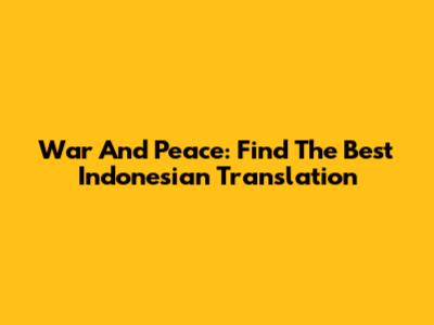 War And Peace: Find The Best Indonesian Translation