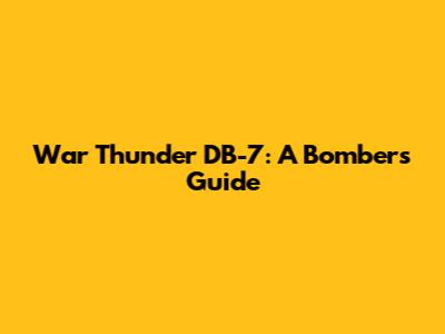 War Thunder DB-7: A Bomber's Guide