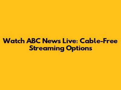 Watch ABC News Live: Cable-Free Streaming Options