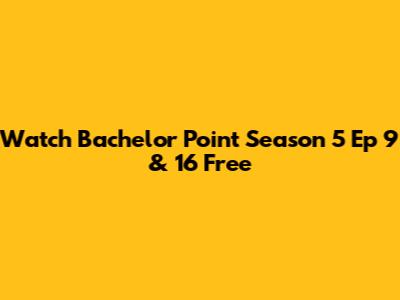 Watch Bachelor Point Season 5 Ep 9 & 16 Free