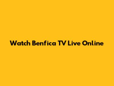 Watch Benfica TV Live Online