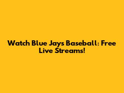 Watch Blue Jays Baseball: Free Live Streams!