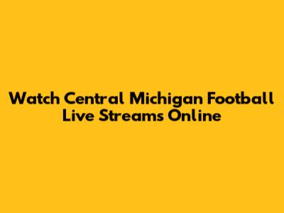 Watch Central Michigan Football Live Streams Online