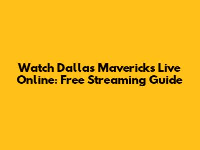 Watch Dallas Mavericks Live Online: Free Streaming Guide