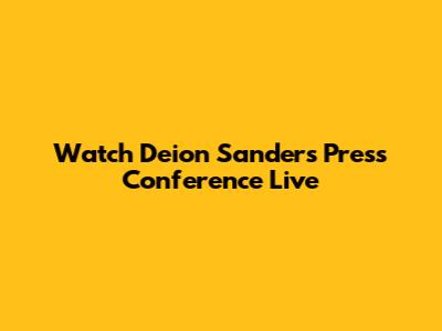 Watch Deion Sanders Press Conference Live