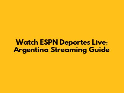 Watch ESPN Deportes Live: Argentina Streaming Guide