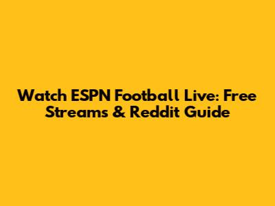 Watch ESPN Football Live: Free Streams & Reddit Guide