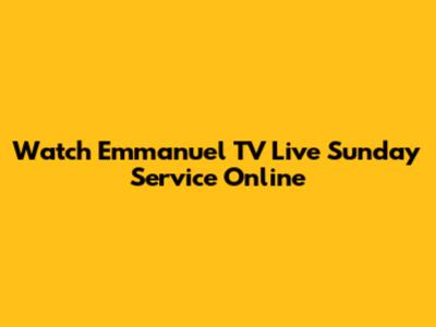 Watch Emmanuel TV Live Sunday Service Online