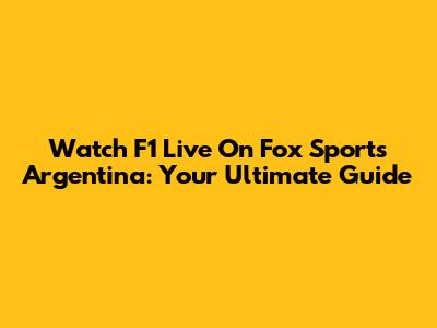 Watch F1 Live On Fox Sports Argentina: Your Ultimate Guide