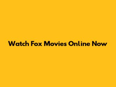 Watch Fox Movies Online Now