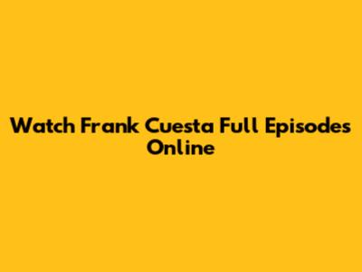 Watch Frank Cuesta Full Episodes Online