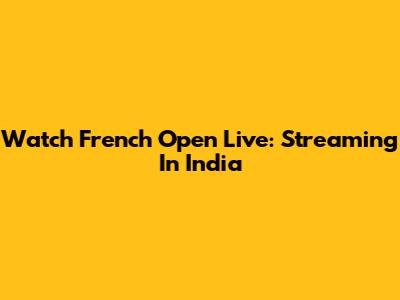 Watch French Open Live: Streaming In India