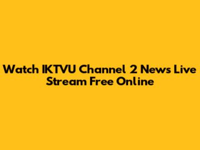 Watch IKTVU Channel 2 News Live Stream Free Online