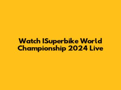 Watch ISuperbike World Championship 2024 Live