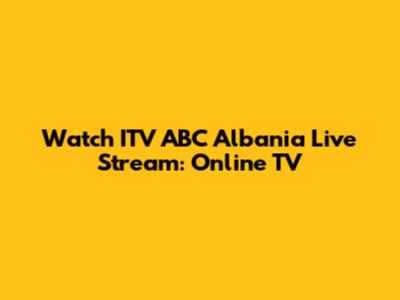Watch ITV ABC Albania Live Stream: Online TV