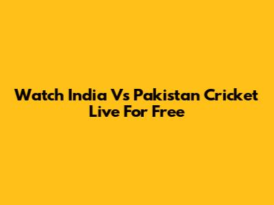 Watch India Vs Pakistan Cricket Live For Free