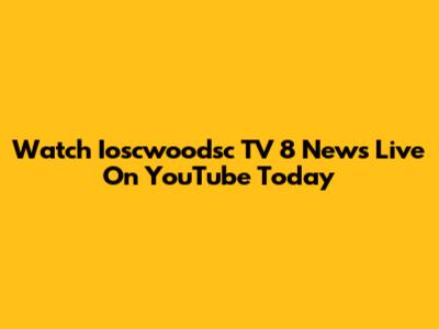 Watch Ioscwoodsc TV 8 News Live On YouTube Today