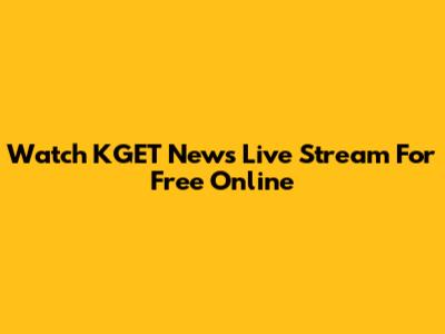 Watch KGET News Live Stream For Free Online