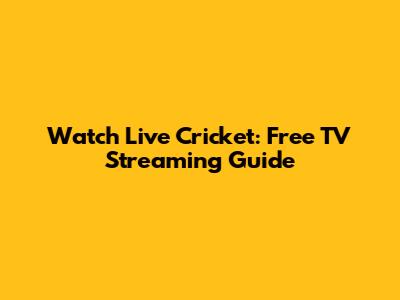 Watch Live Cricket: Free TV Streaming Guide