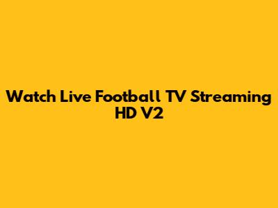 Watch Live Football TV Streaming HD V2