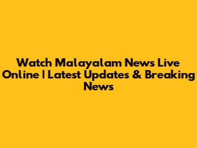 Watch Malayalam News Live Online | Latest Updates & Breaking News