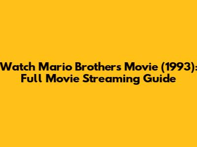 Watch Mario Brothers Movie (1993): Full Movie Streaming Guide
