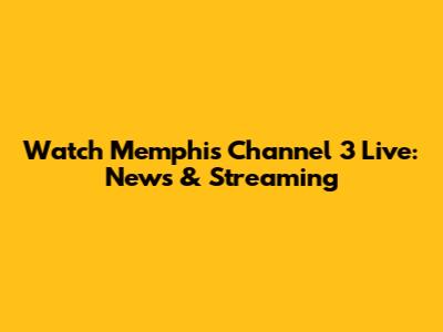Watch Memphis Channel 3 Live: News & Streaming