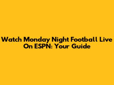 Watch Monday Night Football Live On ESPN: Your Guide
